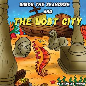 Simon the Seahorse and the Lost City de Michelle Tonkin