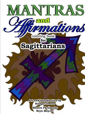 Mantras and Affirmations Coloring Book for Sagittarians de Bridget Owens