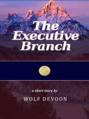 The Executive Branch de Wolf Devoon