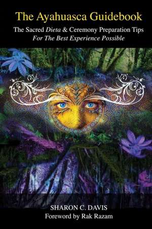 The Ayahuasca Guidebook de Sharon C. Davis