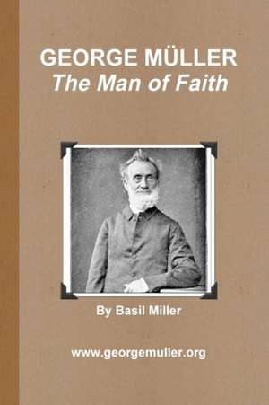 GEORGE MÜLLER - The Man of Faith de Basil Miller