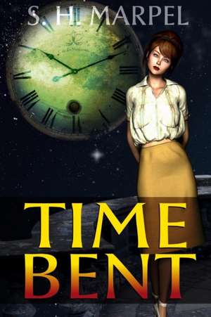 Time Bent de S. H. Marpel