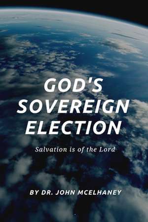 God's Sovereign Election de John McElhaney