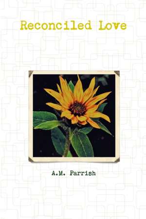Reconciled Love de A. M. Parrish