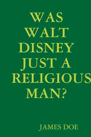 Was Walt Disney Just a Religious Man? de James Doe