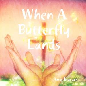 When A Butterfly Lands de Amy Ingram