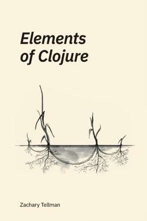 Elements of Clojure de Zachary Tellman