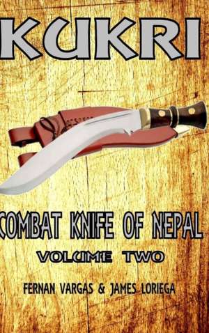 Kukri Combat Knife of Nepal Volume Two de Fernan Vargas