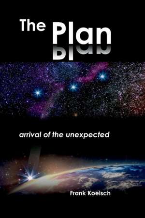 The Plan - Arrival of the Unexpected de Frank Koelsch