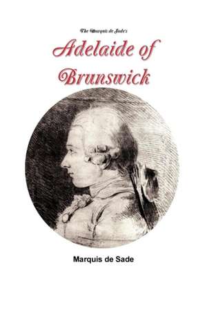 The Marquis de Sade's Adelaide of Brunswick de Marquis De Sade