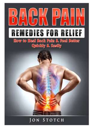 Back Pain Remedies for Relief de Jon Stotch