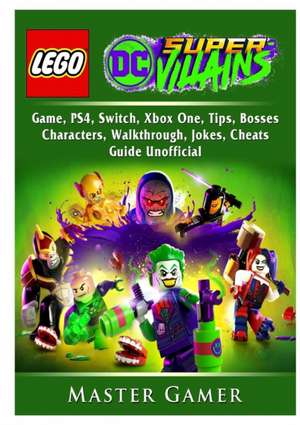 Lego DC Super Villains Game, PS4, Switch, Xbox One, Tips, Bosses, Characters, Walkthrough, Jokes, Cheats, Guide Unofficial de Master Gamer