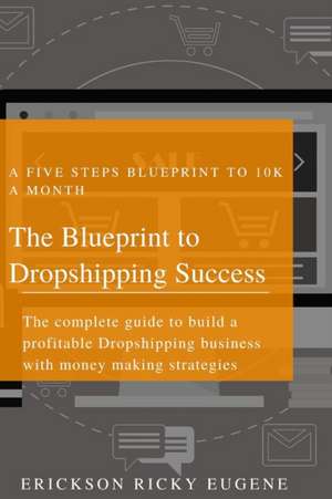 The Blueprint to Dropshipping Success de Erickson Ricky Eugene