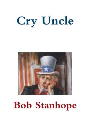 Cry Uncle de Bob Stanhope