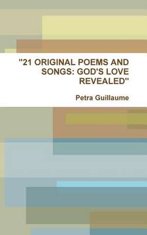 "21 ORIGINAL POEMS AND SONGS de Petra Guillaume