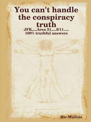 You can't handle the conspiracy truth de Ric Mullins