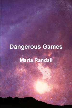 Dangerous Games de Marta Randall