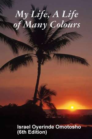 My Life, A Life of Many Colours de Israel Omotosho