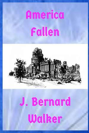 America Fallen de J. Bernard Walker