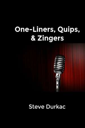 One-Liners, Quips, & Zingers de Steve Durkac