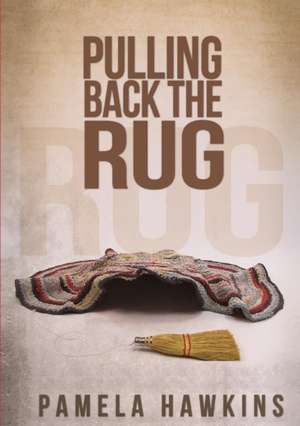 Pulling Back the Rug de Pamela Hawkins