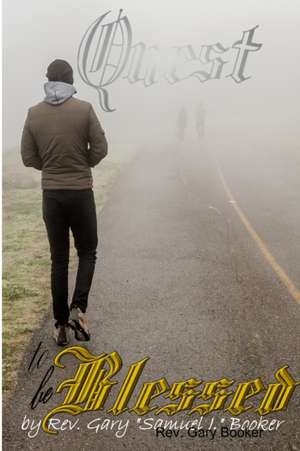 Quest to be Blessed de Rev. Gary "Samuel J. Booker