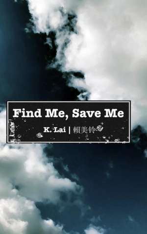 Find Me, Save Me de K. Lai