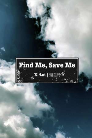 Find Me, Save Me de K. Lai