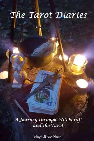 The Tarot Diaries; A Journey through Witchcraft and the Tarot de Maya-Rose Nash