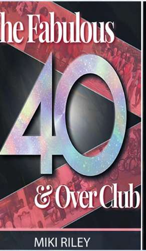 The Fabulous 40 and Over Club de Miki Riley