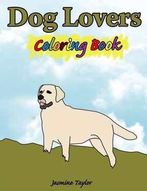 Dog Lovers Coloring Book de Jasmine Taylor