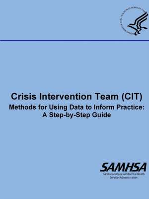 Crisis Intervention Team (CIT) - Methods for Using Data to Inform Practice de Department Of Health And Human Services