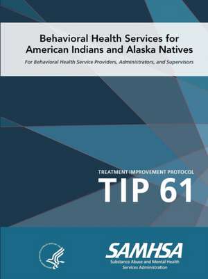 Tip 61 - Behavioral Health Services for American Indians and Alaska Natives de Department Of Health And Human Services