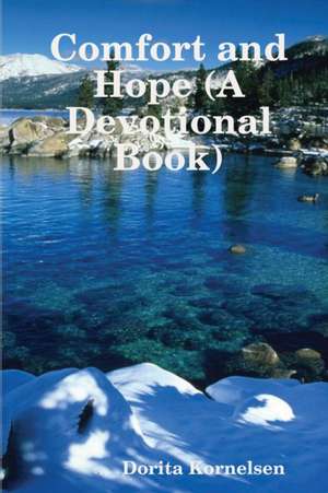 Comfort and Hope (A Devotional Book) de Dorita Kornelsen