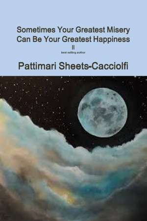 Sometimes your Greatest Misery can be your Greatest Happiness ll de Pattimari Sheets-Cacciolfi