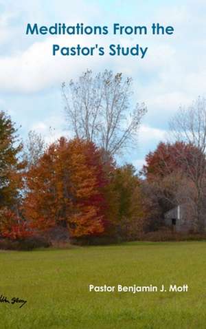 Meditations From the Pastor's Study de Benjamin J. Mott