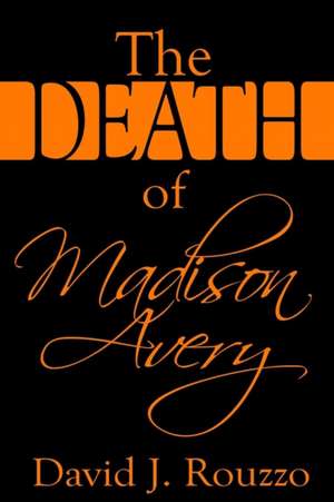 The Death of Madison Avery de David J. Rouzzo