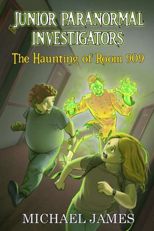 The Haunting of Room 909 (Junior Paranormal Investigators #1) de Michael James