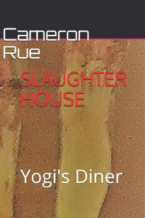 Slaughter House Yogi's Diner de Cameron Rue