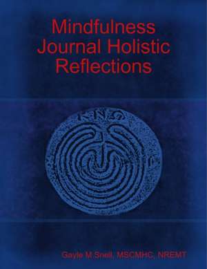 Mindfulness Journal Holistic Reflections de Gayle M Snell