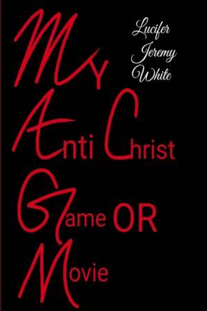 My Anti Christ Game or Movie de Lucifer Jeremy White