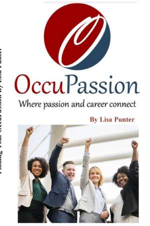 OccuPassion Where passion and career connect de Lisa Punter