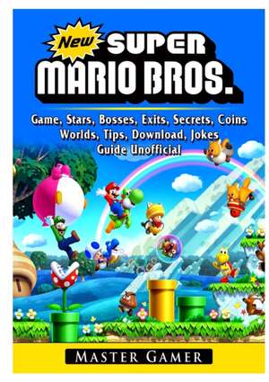 New Super Mario Bros Game, Stars, Bosses, Exits, Secrets, Coins, Worlds, Tips, Download, Jokes, Guide Unofficial de Master Gamer