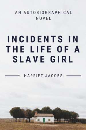 Incidents In The Life Of A Slave Girl de Harriet Jacobs