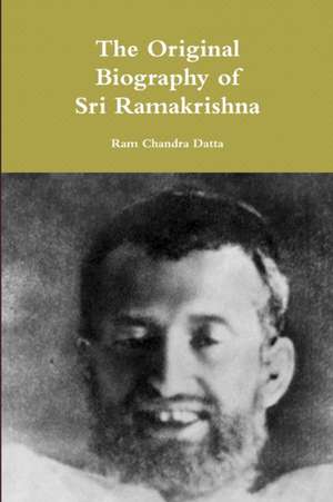 The Original Biography of Sri Ramakrishna de Ram Chandra Datta