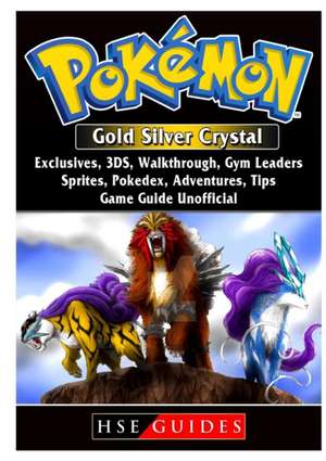 Pokemon Gold Silver Crystal, Exclusives, 3DS, Walkthrough, Gym Leaders, Sprites, Pokedex, Adventures, Tips, Game Guide Unofficial de Hse Guides