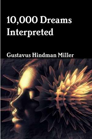 10,000 Dreams Interpreted de Gustavus Hindman Miller