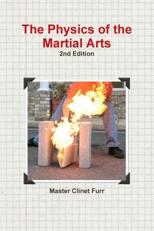 The Physics of the Martial Arts, 2nd edition de Clinet Furr