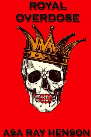 Royal Overdose de Asa Ray Henson