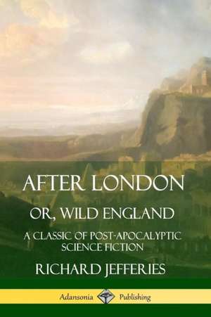 After London, Or, Wild England de Richard Jefferies